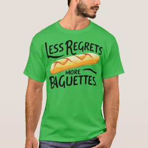 Less Regrets More Baguettes T-Shirt