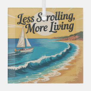 Less Scrolling, More Living Glass Ornament