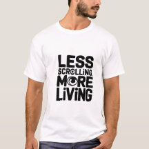 Less scrolling more living Typography Shirt