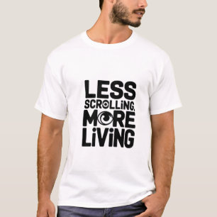 Less scrolling more living Typography Shirt