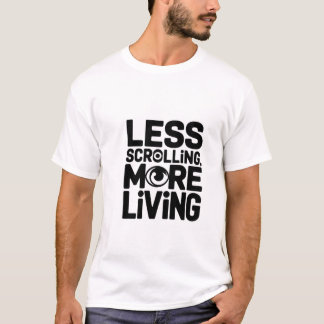 Less scrolling more living Typography Shirt
