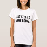 Less Selfies More Books T-Shirt Tumblr<br><div class="desc">Less Selfies More Books T-Shirt Tumblr</div>