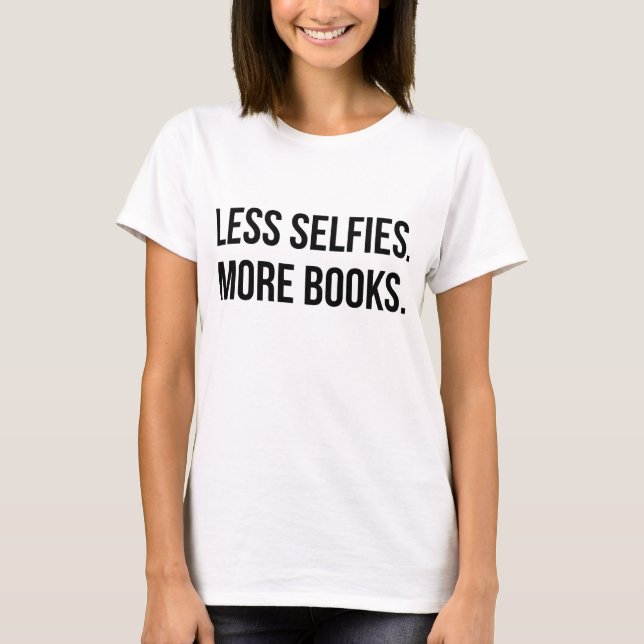 Less Selfies More Books T-Shirt Tumblr (Front)