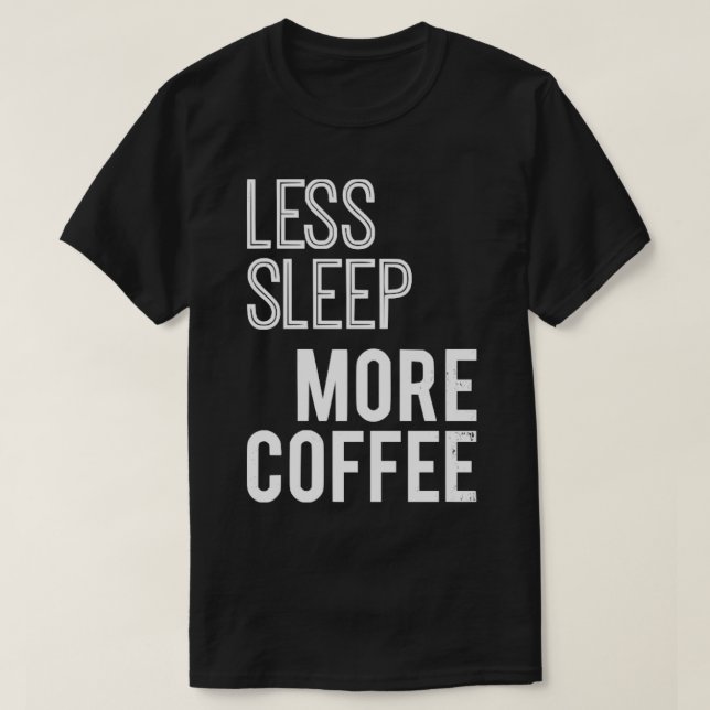 Less Sleep More Coffee T-Shirt (Design Front)