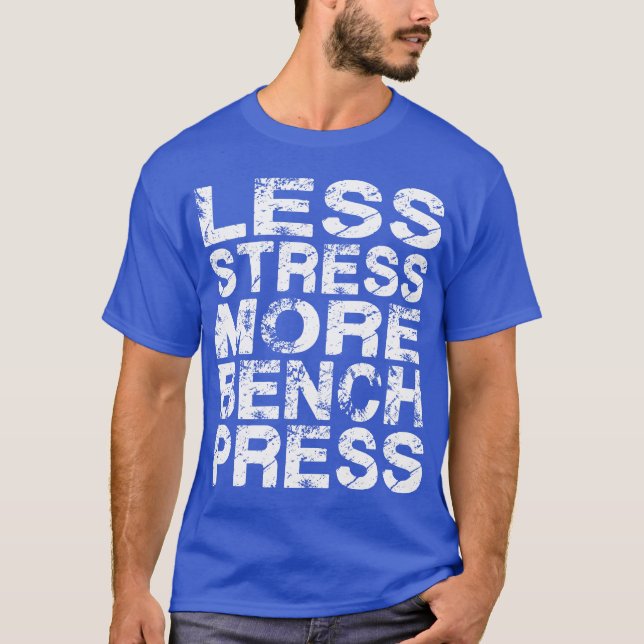 Less Stress More Bench Press T-Shirt (Front)