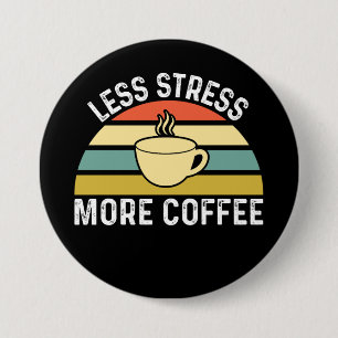 Less Stress More Coffee 3 Inch Round Button