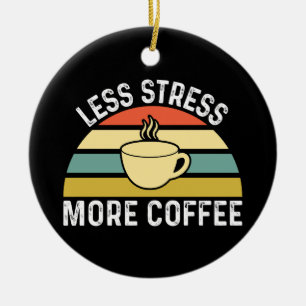 Less Stress More Coffee Ceramic Ornament