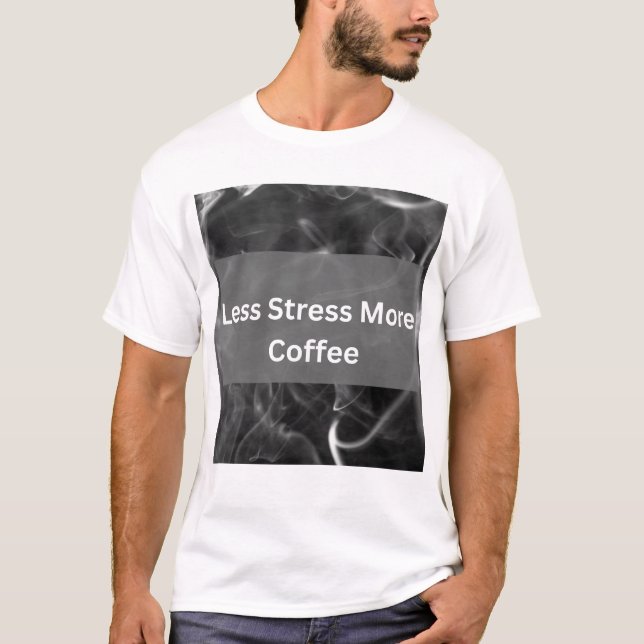 Less Stress More Coffee Funny Coffee Lover Typogra T-Shirt (Front)