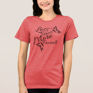 Less stress more facials with butterfly T-Shirt Tri-Blend Shirt