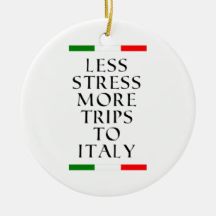 Less stress more trips to Italy! Ceramic Ornament