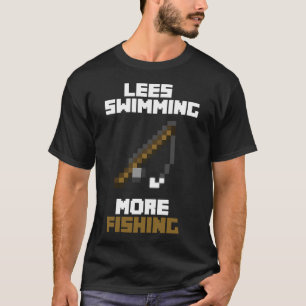 Less Swimming More Fishing T-Shirt