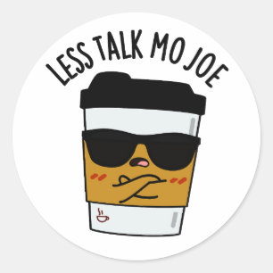 Less Talk Mo Joe Funny Coffee Pun  Classic Round Sticker