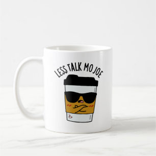 Less Talk Mo Joe Funny Coffee Pun Coffee Mug