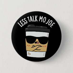 Less Talk Mo Joe Funny Coffee Pun Dark BG 2 Inch Round Button