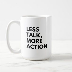 LESS TALK MORE ACTION COFFEE MUG