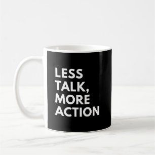 LESS TALK MORE ACTION COFFEE MUG
