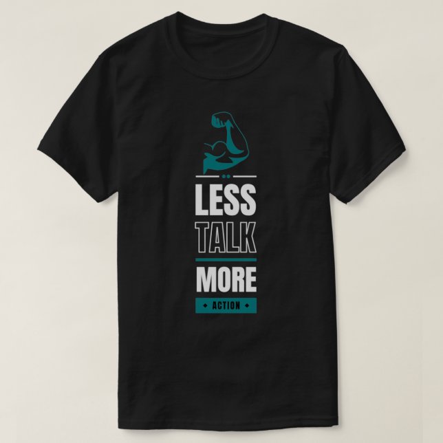 less talk more action inspirational quote T-Shirt (Design Front)