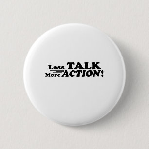 Less Talk More Action Mutiple Products 2 Inch Round Button