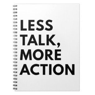 LESS TALK MORE ACTION NOTEBOOK