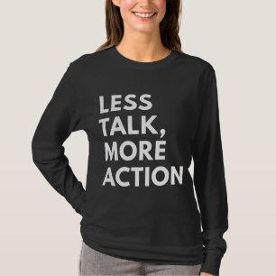 LESS TALK MORE ACTION T-Shirt