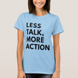 LESS TALK MORE ACTION T-Shirt