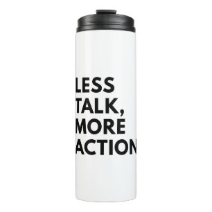LESS TALK MORE ACTION THERMAL TUMBLER