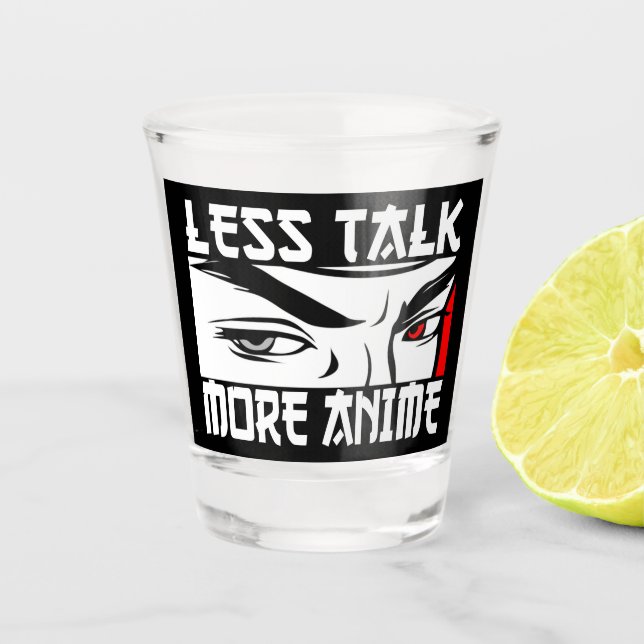 Less Talk More Anime - Funny Anime   Shot Glass (Front)
