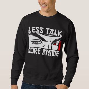 Less Talk More Anime - Funny Anime Sweatshirt