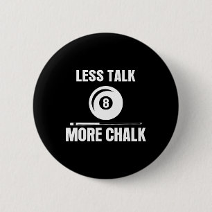 Less Talk More Chalk Billiard Pool Player 8 Ll Fun 2 Inch Round Button