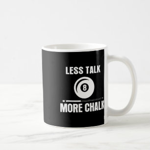Less Talk More Chalk Billiard Pool Player 8 Ll Fun Coffee Mug