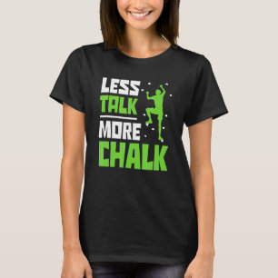 Less Talk More Chalk Bouldering Climbing Rock Boul T-Shirt