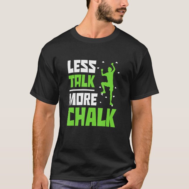 Less Talk More Chalk Bouldering Climbing Rock Boul T-Shirt (Front)