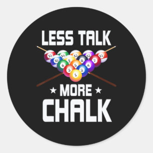 Less Talk More Chalk Pool Snooker Billiard Ll Classic Round Sticker
