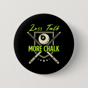 Less Talk More Chalk Snooker Pool Billiards Cue 2 Inch Round Button