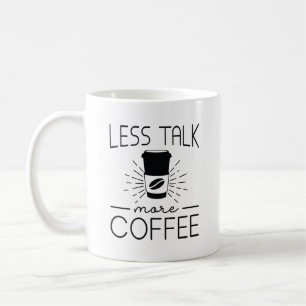 Less Talk More Coffee Coffee Mug