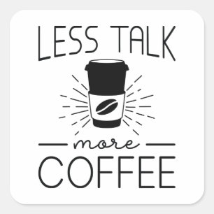 Less Talk More Coffee Square Sticker