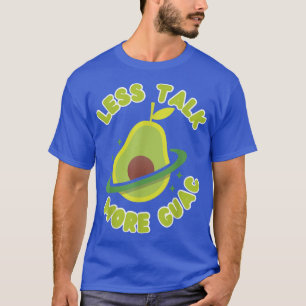 Less Talk More Guac Avocado Guacamole T-Shirt