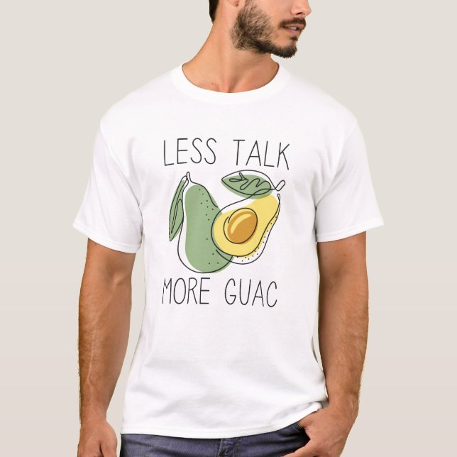 Less Talk More Guac T-Shirt (Front)