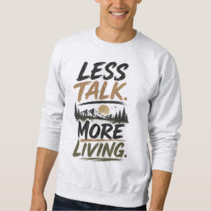 Less Talk More Living Mountain Quote Sweatshirt