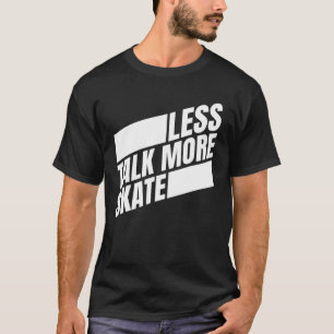 Less Talk More Skate  Skateboarding Men Women Kids T-Shirt