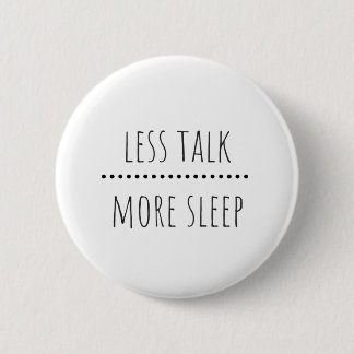 Less Talk, More Sleep Funny Quote Badge 2 Inch Round Button