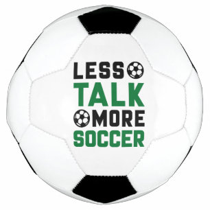 Less Talk More Soccer Ball