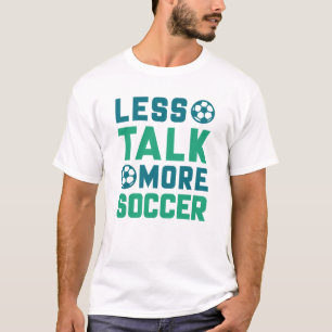 Less Talk More Soccer T-Shirt
