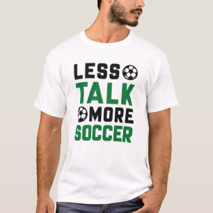Less Talk More Soccer T-Shirt