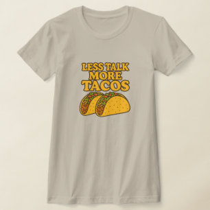 Less Talk more Tacos Taco Tuesday                  T-Shirt