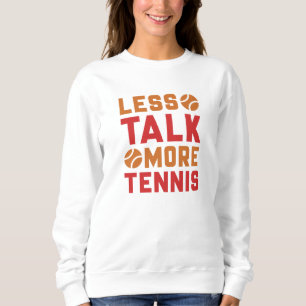 Less Talk More Tennis Sweatshirt