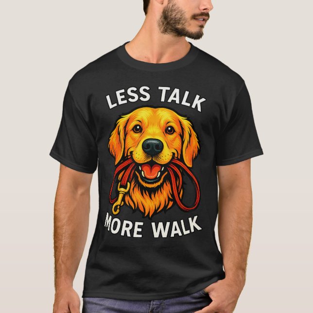 Less Talk - More Walk - Dog Holding Leash T-Shirt (Front)