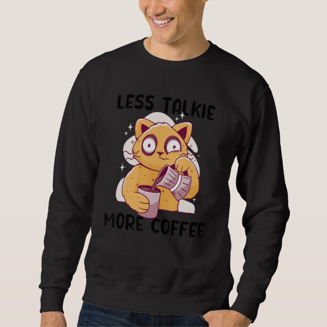 Less Talkie More Coffee  Cat Drinking Coffee Cats Sweatshirt (Front)
