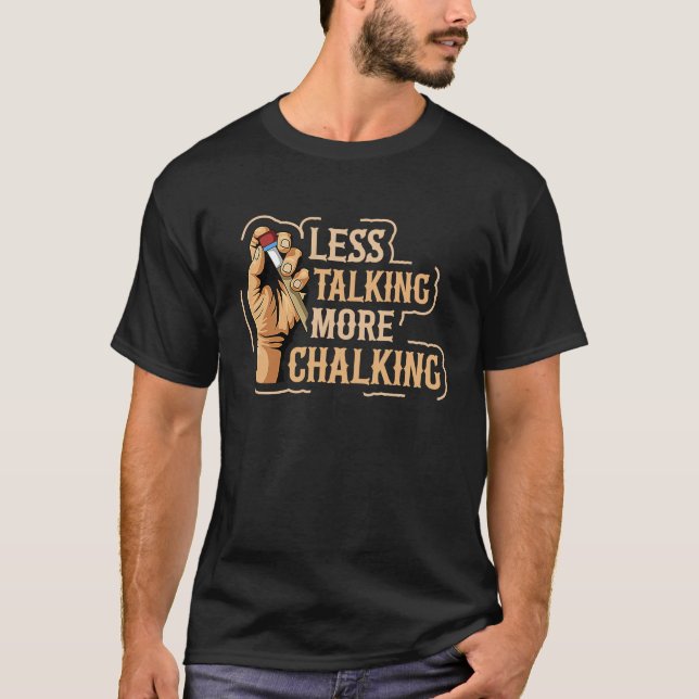 Less talking more chalking Quote for a Billiard pl T-Shirt (Front)