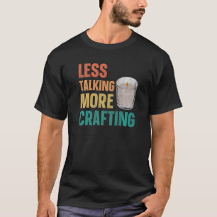Less talking more crafting for a Candle Making T-Shirt